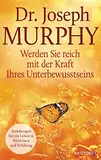 Werden Sie reich mit der Kraft Ihres Unterbewusstseins: Anleitungen für ein Leben in Wohlstand und Erfüllung