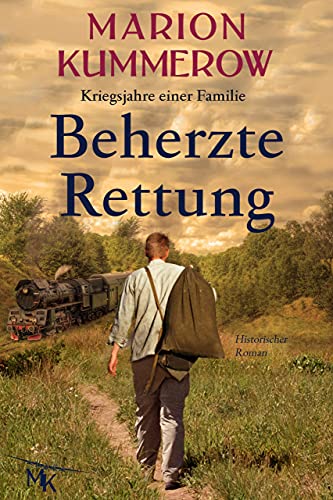 Beherzte Rettung: Eine herrzerreißende Geschichte über Mut, Moral und Liebe im Dritten Reich (Kriegsjahre einer Familie 5)