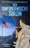 DER AMERIKANISCHE TRAUM: Deutsche Fassung von Sueño Americano (Kurzgeschichten und Erzählungen rund um Lateinamerika zum Lernen der spanischen Sprache)