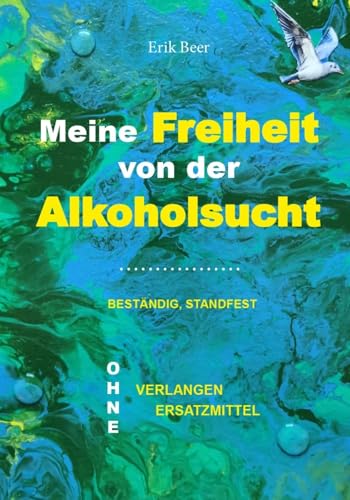 Meine Freiheit von der Alkoholsucht: Beständig, standfest und ohne Verlangen