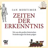 Zeiten der Erkenntnis: Wie uns die großen historischen Veränderungen bis heute prägen