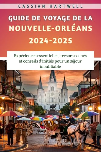 Guide De Voyage De La Nouvelle-Orléans 2024-2025 (French Edition)