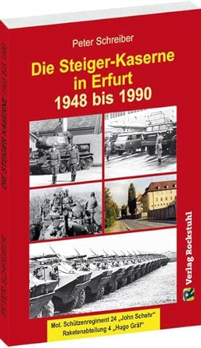 Die Steiger-Kaserne in Erfurt 1948-1990: Mot. Schützenregiment 24 "John Schehr", Raketenabteilung 4 "Hugo Gräf"