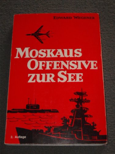 Moskaus Offensive zur See — Eine Untersuchung der seestrategischen Rolle der sowjetischen Marinestreitkräfte im Ost - West Konflikt