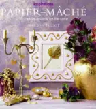 Paper Mache: Over 20 Creative Projects for the Home: 25 Creative Projects for the Home (Inspirations Series)