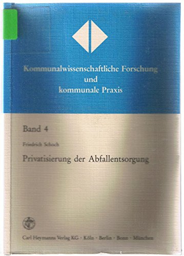 Privatisierung der Abfallentsorgung: Ein Beitrag zu den rechtlichen Determinanten der Privatisierung kommunaler Aufgaben