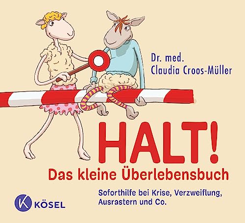 Halt! Das kleine Überlebensbuch: Soforthilfe bei Krise, Verzweiflung, Ausrastern und Co. (Claudia Croos-Müller, Band 8)