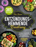 Entzündungshemmende Ernährung: Die besten Essgewohnheiten und Rezepte zur Bekämpfung chronischer Entzündungen, zur Fettreduzierung und zur Stärkung des Immunsystems.