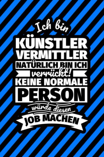 Notizbuch liniert: Ich bin Künstlervermittler - Natürlich bin ich verrückt! Keine normale Person würde diesen Job machen