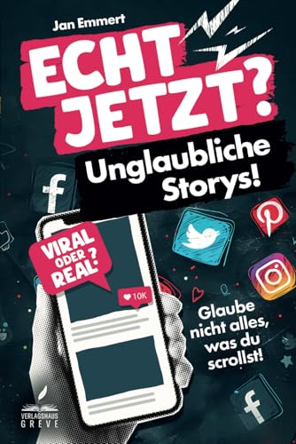 ECHT JETZT? Unglaubliche Storys!: Glaube nicht alles, was du scrollst!