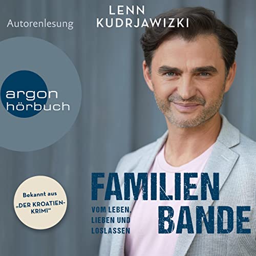 Familienbande - Vom Leben, Lieben und Loslassen: Die Autobiographie des bekannten Kroaten-Krimi-Kommissars