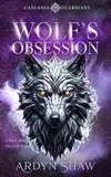 Wolf's Obsession: A Spicy Shifter Romance (Cascadia Guardians Book 1) (English Edition)
