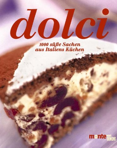 Dolci: 1000 süsse Sachen aus Italiens Küchen. Praktische Grundrezepte. Dekorationsvorschläge (monte von DUMONT)