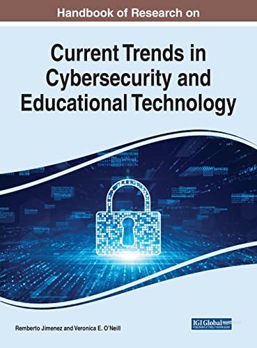 Handbook of Research on Current Trends in Cybersecurity and Educational Technology (Advances in Educational Technologies and Instructional Design)