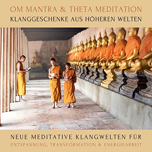 OM Mantra / Theta Meditation - Klanggeschenke aus höheren Welten: Neue meditative Klangwelten für Entspannung, Transformation & Energiearbeit (XXL-Bundle)