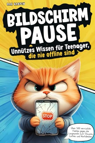 Bildschirm-Pause: Unnützes Wissen für Teenager, die nie offline sind – Über 500 verrückte Fakten gegen die Langeweile, zum Staunen, Lachen und Nachdenken