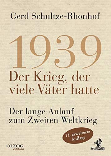 1939 – Der Krieg, der viele Väter hatte: Der lange Anlauf zum Zweiten Weltkrieg