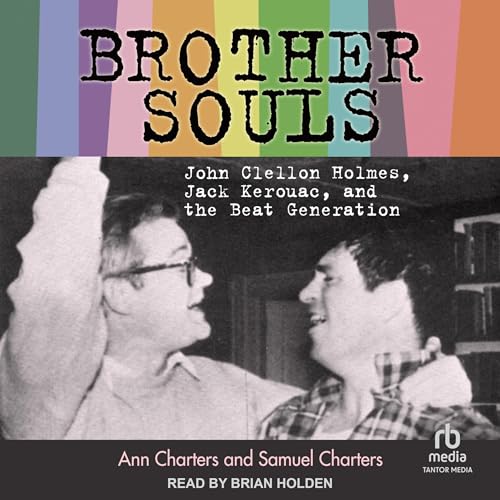 Brother-Souls: John Clellon Holmes, Jack Kerouac, and the Beat Generation