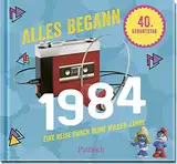 Alles begann 1984: Eine Reise durch deine wilden Jahre | Jahrgang 1984: Originelles Geschenk zum 40. Geburtstag – wecke Erinnerungen! (Retro Jahrgangsbücher)