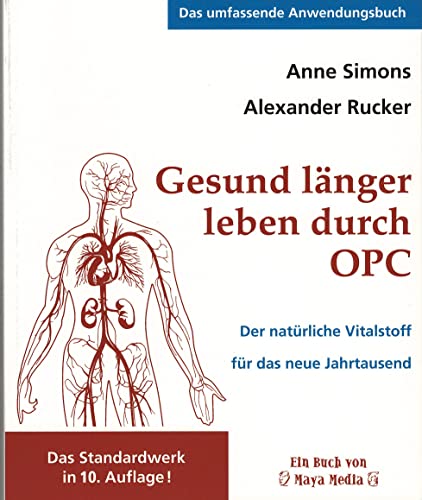 Gesund länger leben durch OPC: Der natürliche Vitalstoff für das neue Jahrtausend (Das umfassende Anwendungsbuch)