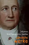 Johann Wolfgang von Goethe: Sämtliche Werke