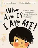 Who Am I? I Am Me!: A book to explore gender equality, gender stereotyping, acceptance and diversity