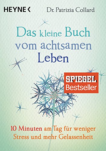 Das kleine Buch vom achtsamen Leben: 10 Minuten am Tag für weniger Stress und mehr Gelassenheit