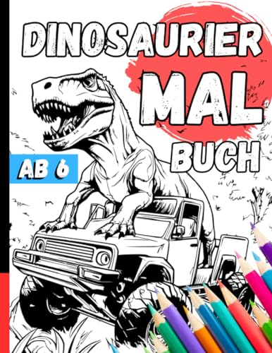 Dinosaurier Malbuch Ab 6: Saurier Ausmalbuch Kinder I +25 Dino Motive Ausmalen I Malheft Für Dinosaurier Fans (Incl. Pdf Download) (Dinosaurier Aktivitätsbücher für Kleine Abenteurer)