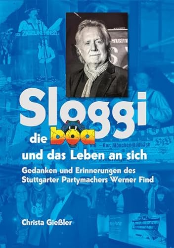 Sloggi die Boa und das Leben an sich: Gedanken und Erinnerungen des Stuttgarter Partymachers Werner Find