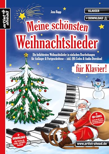 Meine schönsten Weihnachtslieder für Klavier! Die beliebtesten Weihnachtslieder in einfachen Bearbeitungen für Anfänger & Fortgeschrittene (inkl. QR-Codes + Audio-Download). Weihnachten. Klaviernoten