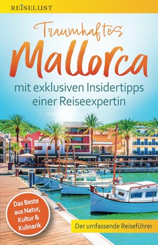 REISELUST Traumhaftes Mallorca: Der umfassende Reiseführer mit exklusiven Insidertipps zu Natur, Kultur & Kulinarik – Top-Highlights, idyllische ... – Die exklusiven Reiseführer von HONU VERLAG)