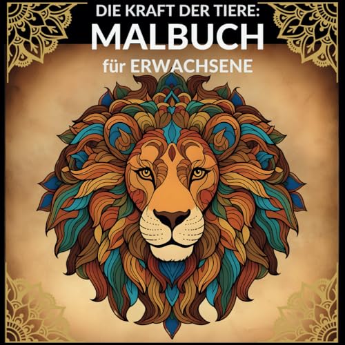 Die Kraft der Tiere: 58 Mandalas zur Entspannung und Inspiration: Malbuch für Erwachsene im Mandala-Stil mit vielfältigen Tiermotiven für mehr Ruhe und Achtsamkeit