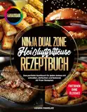 Ninja Dual Zone Heißluftfritteure Rezeptbuch: Das perfekte Kochbuch für jeden Anlass mit schnellen, einfachen und leckeren Air Fryer Rezepten