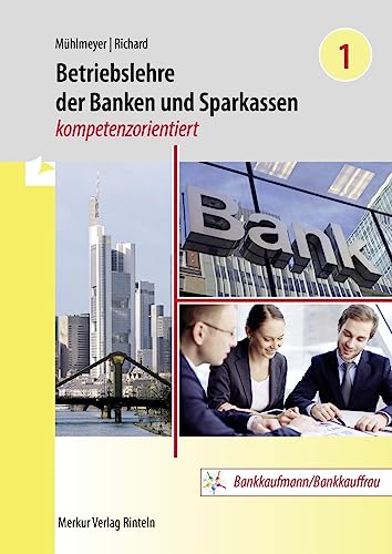 Betriebslehre der Banken und Sparkassen -: kompetenzorientiert - Band 1