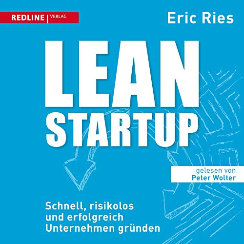 Lean Startup: Schnell, risikolos und erfolgreich Unternehmen gründen