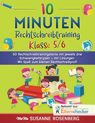 10 Minuten Rechtschreibtraining Klasse 5/6: 50 Rechtschreibtrainingstexte mit jeweils drei Schwierigkeitstypen – mit Lösungen Mit Spaß zum kleinen Rechtschreibprofi