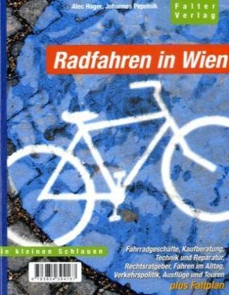 Radfahren in Wien: Fahrradgeschäfte, Kaufberatung, Technik und Reparatur, Rechtsratgeber, Fahren im Alltag, Verkehrspolitik, Ausflüge und Touren (Die kleinen Schlauen)