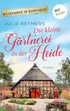 Die kleine Gärtnerei in der Heide: Roman | Willkommen in Bienenbeek, Band 2 – ein sommerlicher Feelgood-Roman über ein turbulentes Dorf
