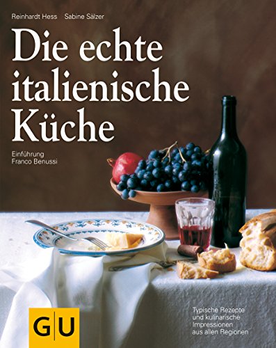 Die echte italienische Küche: Typische Rezepte und kulinarische Impressionen aus allen Regionen (GU Länderküche)