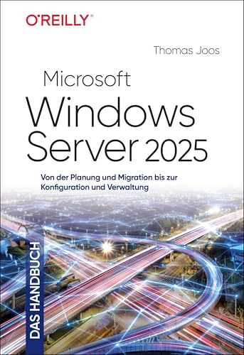 Microsoft Windows Server 2025 - Das Handbuch: Von der Planung und Migration bis zur Konfiguration und Verwaltung