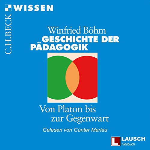 Geschichte der Pädagogik: Von Platon bis zur Gegenwart