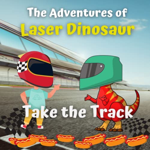 The Adventures of Laser Dinosaur: Take the Track (The adventures of Lazer dinosaur)