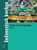 Indonesisch kochen: Gerichte und ihre Geschichte