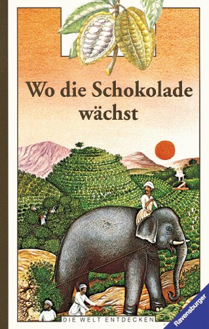 Wo die Schokolade wächst (Die Welt entdecken)