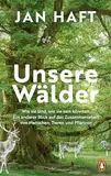 Unsere Wälder: Wie sie sind, wie sie sein könnten: Ein anderer Blick auf das Zusammenleben von Menschen, Tieren und Pflanzen - Das neue Buch des ... von »Die Wiese« – Mit 32 Seiten Farbbildteil