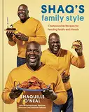 Shaq's Family Style: Championship Recipes for Feeding Family and Friends [A Cookbook] (English Edition)