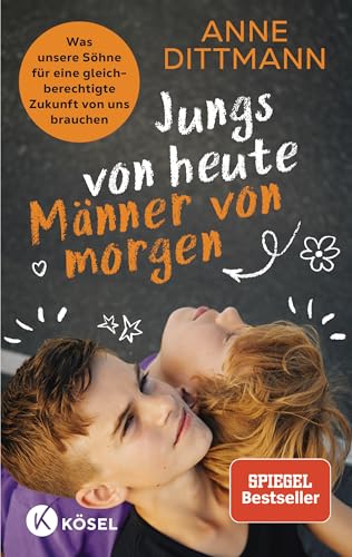 Jungs von heute, Männer von morgen: Was unsere Söhne für eine gleichberechtigte Zukunft von uns brauchen - Spiegel Bestseller-Autorin