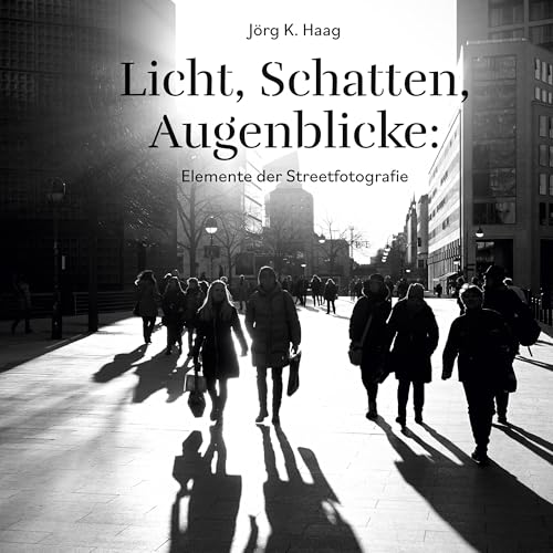 Licht, Schatten, Augenblicke: Elemente der Streetfotografie