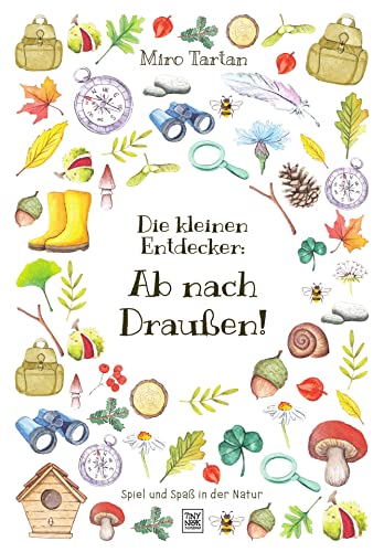 Die kleinen Entdecker: Ab nach Draußen!: Spiel und Spaß in der Natur