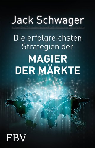 Magier der Märkte: Interviews mit Top-Tradern der Finanzwelt